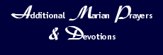 Additional Marian Prayers & Devotions
